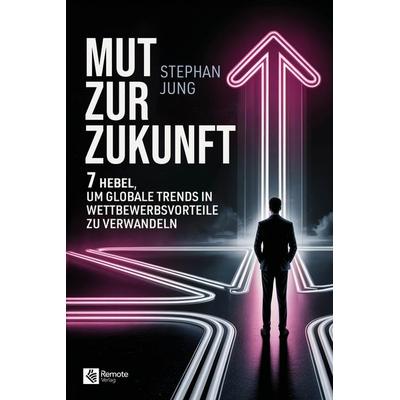 Mut zur Zukunft, Gebundene Ausgabe von Stephan Jung, Remote Verlag