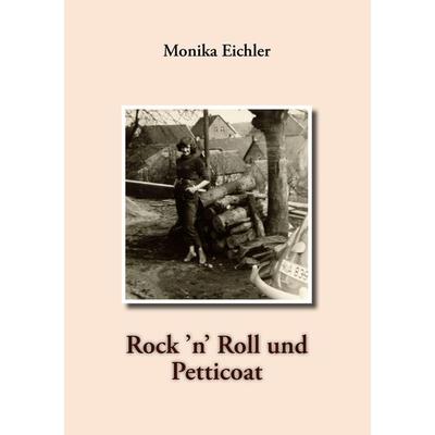 Rock ’n’ Roll und Petticoat, Taschenbuch von Monika Eichler, BoD – Books on Demand, 978-3-8423-9540-4