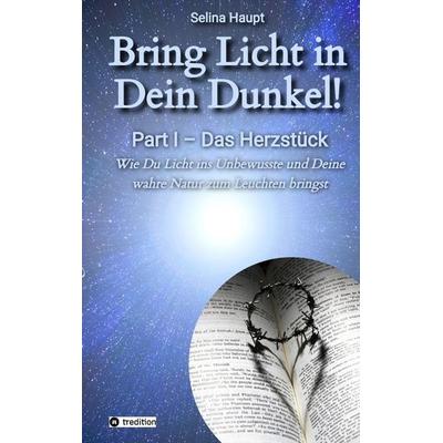 Bring Licht in Dein Dunkel! - Schattenarbeit und Potentialentfaltung, Taschenbuch von Selina Haupt, Tredition, 978-3-347-55290-6