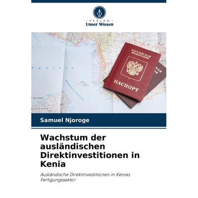 Wachstum der ausländischen Direktinvestitionen in Kenia, Taschenbuch von Samuel Njoroge, Verlag Unser Wissen, 978-620-7-85928-3