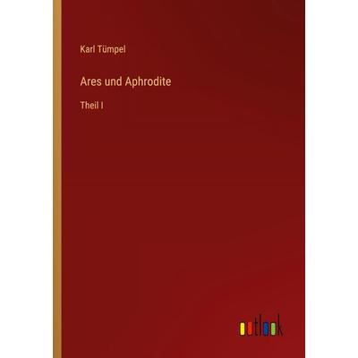 Ares und Aphrodite, Taschenbuch von Karl Tümpel, Outlook, 978-3-368-52081-6
