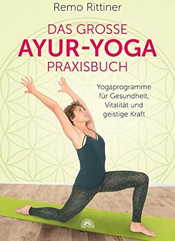 Remo Rittiner - Das große Ayur-Yoga-Praxisbuch: Yogaprogramme für Gesundheit, Vitalität und geistige Kraft - Preis vom 02.10.2026 23:42:20 h
