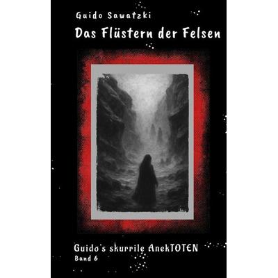 Das Flüstern der Felsen, Taschenbuch von Guido Sawatzki, Tredition, 978-3-384-72899-9