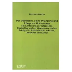 Der Obstbaum, seine Pflanzung und Pflege als Hochstamm, Fachbücher von Hermann Goethe
