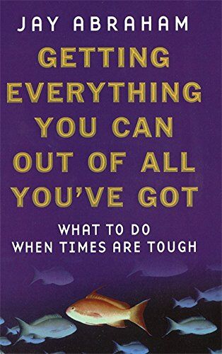 Jay Abraham - Getting Everything You Can Out of All You've Got: What to Do When Times are Tough: 21 Ways You Can Out-think, Out-perform and Out-earn the Competition - Preis vom 09.10.2026 07:28:09 h