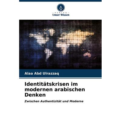 Identitätskrisen im modernen arabischen Denken, Taschenbuch von Alaa Abd Ulrazzaq, Verlag Unser Wissen, 978-620-4-90730-7