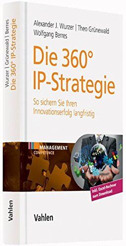 Wurzer, Alexander J. - Die 360° IP-Strategie: So sichern Sie Ihren Innovationserfolg langfristig - Preis vom 09.10.2026 07:28:09 h