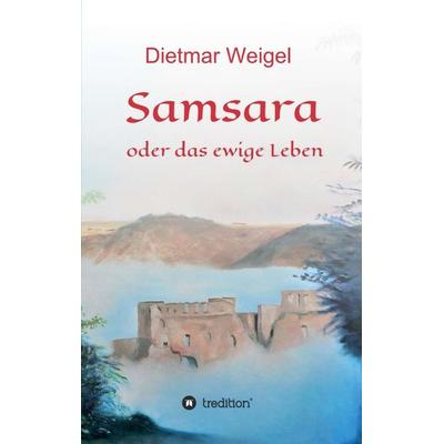 Samsara, Taschenbuch von Dietmar Weigel, Tredition, 978-3-347-23047-7