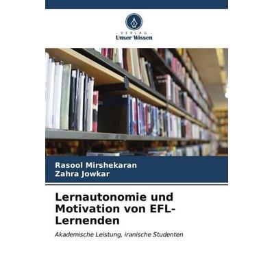 Lernautonomie und Motivation von EFL-Lernenden, Taschenbuch von Rasool Mirshekaran,Zahra Jowkar, Verlag Unser Wissen, 978-620-6-57470-5