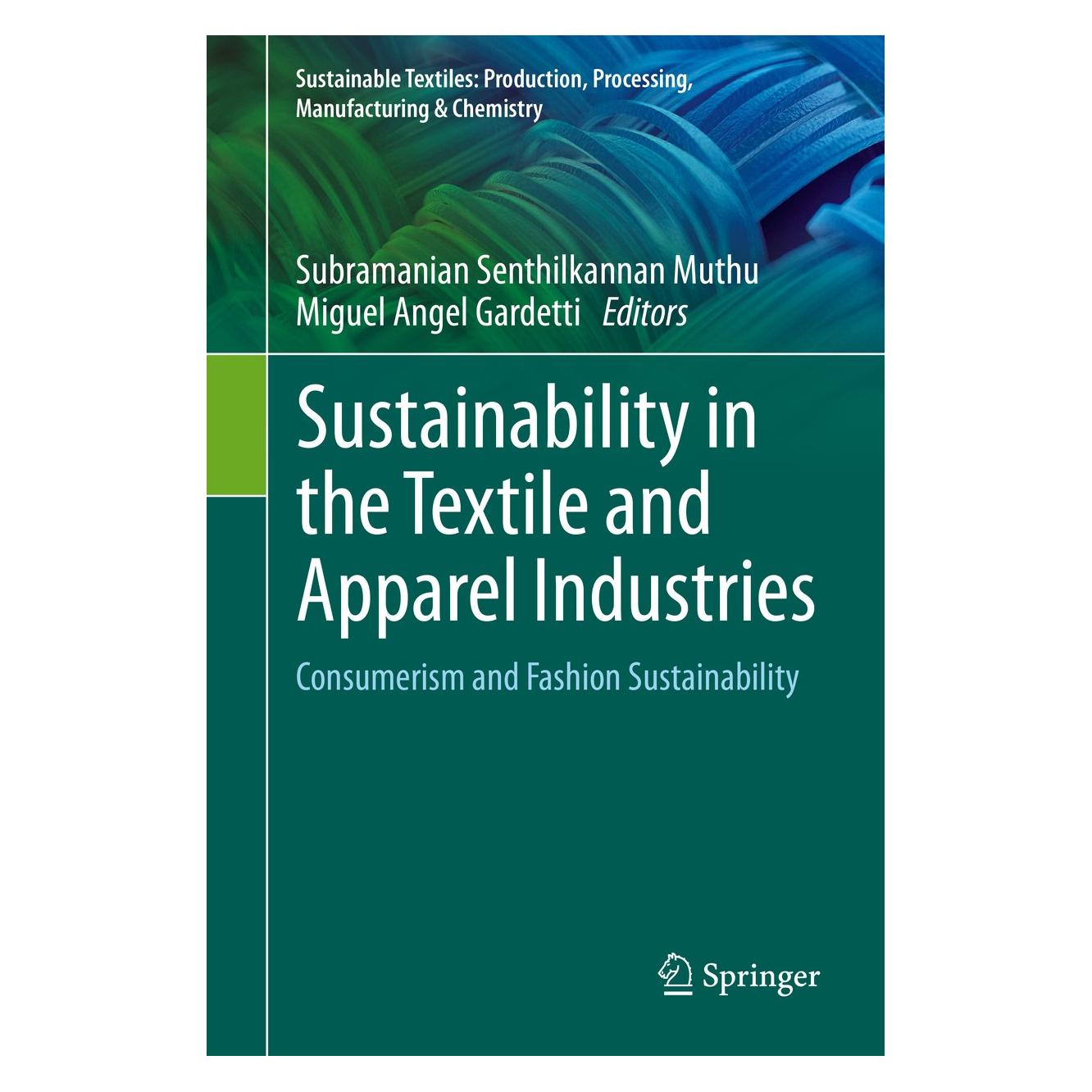 Springer Sustainability in the Textile and Apparel Industries (Englisch, Hardcover, Miguel Angel Gardetti, Subramanian Senthilkannan Muthu) (9783030385316)