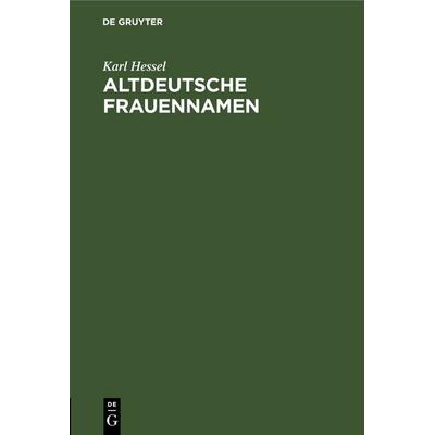 Altdeutsche Frauennamen, Gebundene Ausgabe von Karl Hessel, De Gruyter, 978-3-11-244703-1