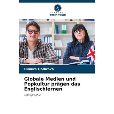 Globale Medien und Popkultur prägen das Englischlernen, Taschenbuch von Dilnura Qodirova, Verlag Unser Wissen, 978-620-9-90212-3