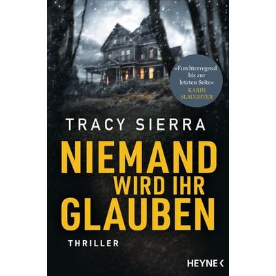 Niemand wird ihr glauben, Taschenbuch von Tracy Sierra, Heyne, 978-3-453-42843-0
