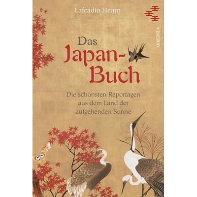 Das Japan-Buch. Die schönsten Reportagen aus dem Land der aufgehenden Sonne, Gebundene Ausgabe von Lafcadio Hearn, Anaconda, 978-3-7306-1522-5