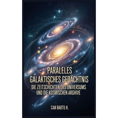 Paralleles Galaktisches Gedächtnis, Taschenbuch von Can Bartu H., Independently Published
