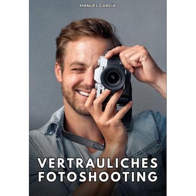 Vertrauliches Fotoshooting, Taschenbuch von Manuel García, Tredition, 978-3-384-80109-8