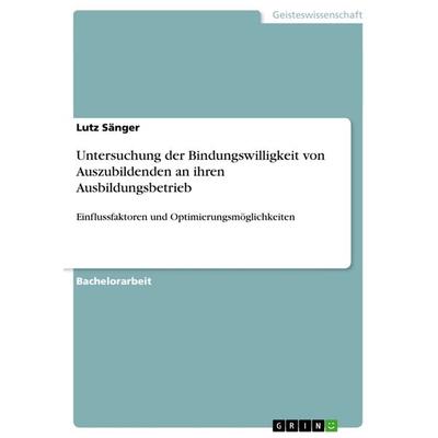 Untersuchung der Bindungswilligkeit von Auszubildenden an ihren Ausbildungsbetrieb, Taschenbuch von Lutz Sänger, GRIN, 978-3-656-49758-5