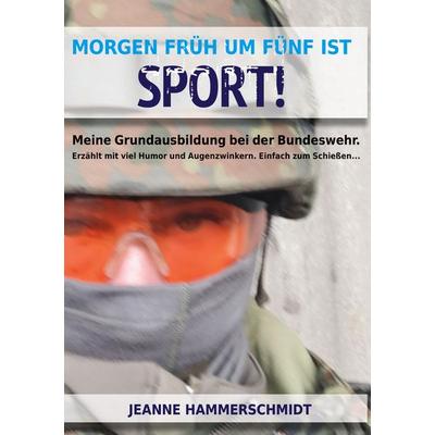 Morgen früh um fünf ist Sport!, Gebundene Ausgabe von Jeanne Hammerschmidt, BoD – Books on Demand, 978-3-7347-1792-5