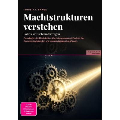 Machtstrukturen verstehen: Politik kritisch hinterfragen, Taschenbuch von Inuus A.I. Saage, Epubli, 978-3-565-54066-2