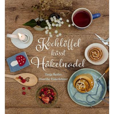 Kochlöffel küsst Häkelnadel, Gebundene Ausgabe von Tanja Berlin,Doerthe Eisterlehner, Freies Geistesleben, 978-3-7725-3136-1