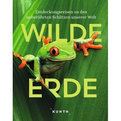 KUNTH Bildband Wilde Erde, Gebundene Ausgabe von Kunth Verlag, Kunth Verlag, 978-3-96965-194-0