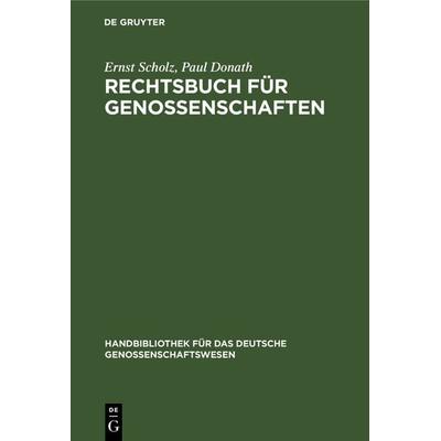 Rechtsbuch für Genossenschaften, Gebundene Ausgabe von Ernst Scholz,Paul Donath, De Gruyter, 978-3-11-128883-3