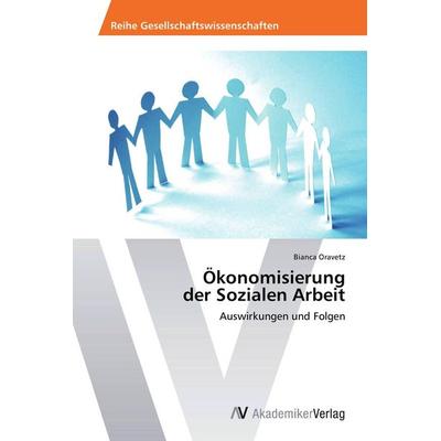 Ökonomisierung der Sozialen Arbeit, Taschenbuch von Bianca Oravetz, AV Akademikerverlag, 978-3-639-49581-2