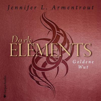 Dark Elements - Goldene Wut (ungekürzt) - Jennifer L. Armentrout, Audio, 9783749900725