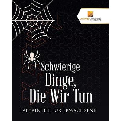 Schwierige Dinge, Die Wir Tun, Taschenbuch von Activity Crusades, Speedy Publishing Canada Ltd, 978-0-228-22072-5