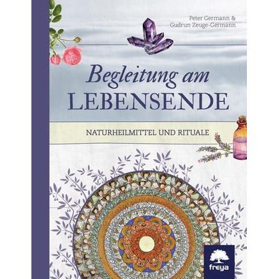 Begleitung am Lebensende, Gebundene Ausgabe von Peter Germann,Gudrun Zeuge-Germann, Freya, 978-3-99025-305-2