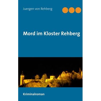 Mord im Kloster Rehberg, Gebundene Ausgabe von Juergen rehberg, BoD – Books on Demand, 978-3-7431-4331-9