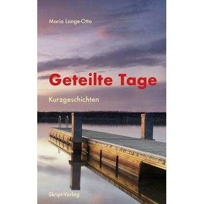 Geteilte Tage, Taschenbuch von Maria Lange-Otto, Skript, 978-3-928249-67-6