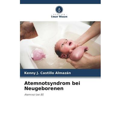 Atemnotsyndrom bei Neugeborenen, Taschenbuch von Kenny J. Castillo Almazán, Verlag Unser Wissen, 978-620-4-78653-7