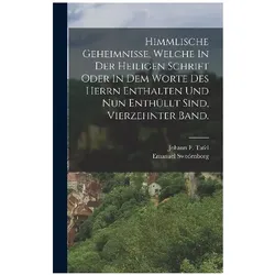 Himmlische Geheimnisse, Welche In Der Heiligen Schrift Oder In Dem Worte Des Herrn Enthalten Und Nun, Sachbücher von Emanuel Swedenborg