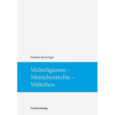 Weltreligionen - Menschenrechte - Weltethos, Taschenbuch von Paulina Stockinger, Studien Verlag, 978-3-7065-4606-5