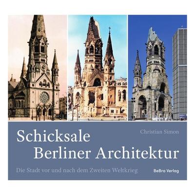 Schicksale Berliner Architektur, Gebundene Ausgabe von Christian Simon, Bebra verlag, 978-3-8148-0329-6