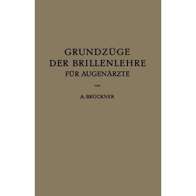 Grundzüge der Brillenlehre für Augenärzte, Taschenbuch von A. Brückner, Springer Berlin, 978-3-642-89579-1
