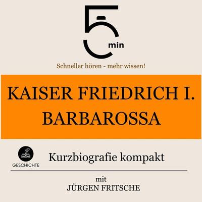 Kaiser Friedrich I. Barbarossa: Kurzbiografie kompakt - 5 Minuten,5 Minuten Biografien,Jürgen Fritsche, Audio, 9783754504666