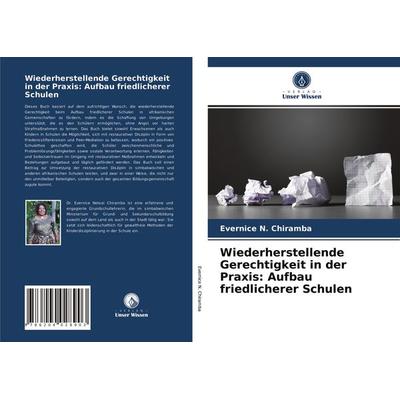 Wiederherstellende Gerechtigkeit in der Praxis: Aufbau friedlicherer Schulen, Taschenbuch von Evernice N. Chiramba, Verlag Unser Wissen,