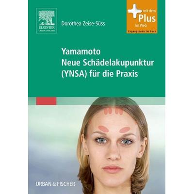 Yamamoto Neue Schädelakupunktur (YNSA) für die Praxis, Taschenbuch von Dorothea Zeise-Süss, Urban & Fischer in Elsevier, 978-3-437-31910-5
