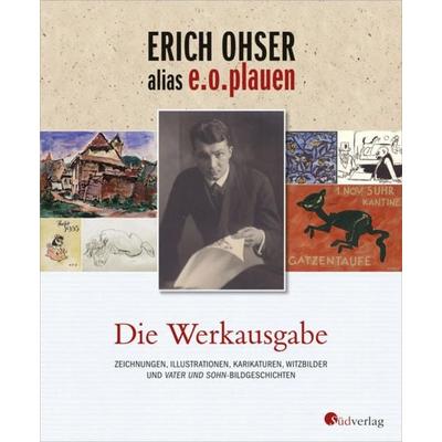 Erich Ohser alias e.o.plauen - Die Werkausgabe, Gebundene Ausgabe von Elke Schulze,Erich Ohser alias e.o. plauen, Südverlag, 978-3-87800-103-4