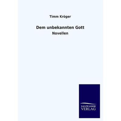 Dem unbekannten Gott, Taschenbuch von Timm Kröger, Salzwasser, 978-3-8460-3373-9