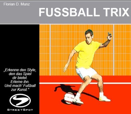 Florian D. Munz - FUSSBALL TRIX: Erkenne den Style, den das Spiel dir bietet. Erlerne ihn. Und mach' Fußball zur Kunst. - Preis vom 19.10.2026 19:33:35 h