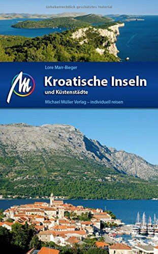Lore Marr-Bieger - Kroatische Inseln und Küstenstädte Reiseführer Michael Müller Verlag: Individuell reisen mit vielen praktischen Tipps. - Preis vom 09.10.2026 07:28:09 h