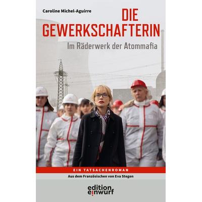 Die Gewerkschafterin, Taschenbuch von Caroline Michel-Aguirre, Edition Einwurf GmbH