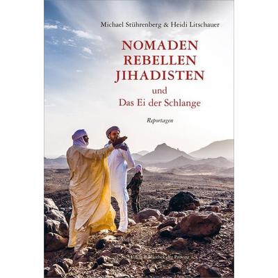 Nomaden, Rebellen, Jihadisten und Das Ei der Schlange, Gebundene Ausgabe von Michael Stührenberg, Bibliothek der Provinz, 978-3-99126-094-3