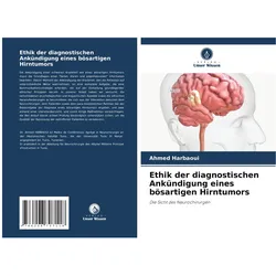 Ethik der diagnostischen Ankündigung eines bösartigen Hirntumors, Fachbücher von Ahmed Harbaoui