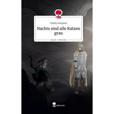 Nachts sind alle Katzen grau. Life is a Story - story.one, Gebundene Ausgabe von Charly Pompom, Story.one publishing, 978-3-7108-9195-3