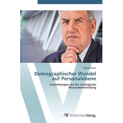 Demographischer Wandel auf Personalebene, Taschenbuch von Marcel Braun, AV Akademikerverlag, 978-3-639-40449-4