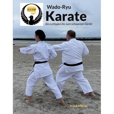 Wado-Ryu Karate, Taschenbuch von Frank Miener, BoD – Books on Demand, 978-3-7568-8476-6